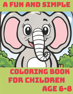A fun and simple coloring book for children.Age 6-8.: coloring book for kids ages 6-8