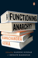 A Functioning Anarchy?: Essays for Ramachandra Guha