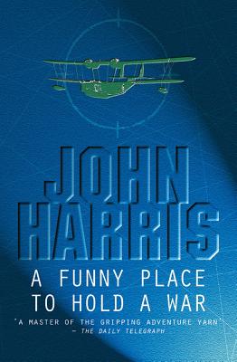 A Funny Place to Hold a War - Harris, John