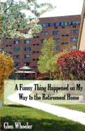 A Funny Thing Happened on My Way to the Retirement Home: Ageless Humor with Some Inspirational Thoughts, Too