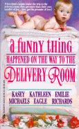 A Funny Thing Happened on the Way to the Delivery Room: Parents by Design/Daddy's Girl/A Stranger's Son - Silhouette, and Richards, Emilie, and Michaels, Kasey