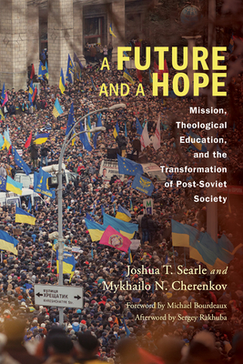 A Future and a Hope - Searle, Joshua T, and Cherenkov, Mykhailo, and Bourdeaux, Michael a (Foreword by)