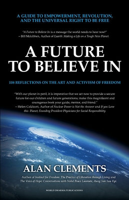 A Future To Believe In: 108 Reflections on the Art and Activism of Freedom - Clements, Alan E