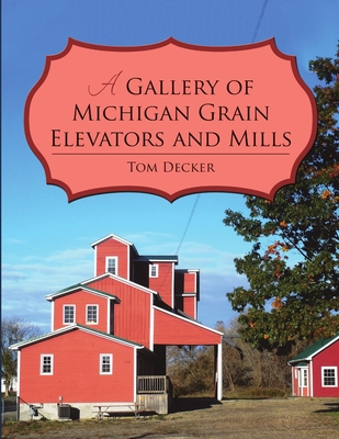 A Gallery of Michigan Grain Elevators and Mills - Decker, Tom