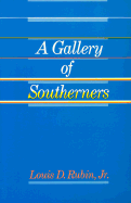 A Gallery of Southerners - Rubin, Louis Decimus, Professor, Jr.