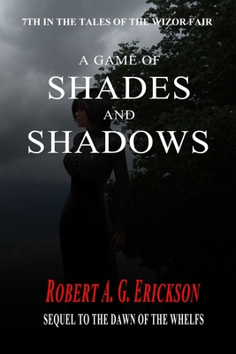 A Game of Shades and Shadows - Erickson, Robert a G