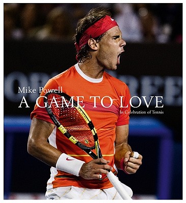 A Game to Love: In Celebration of Tennis - Powell, Mike (Photographer)