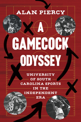 A Gamecock Odyssey: University of South Carolina Sports in the Independent Era - Piercy, Alan