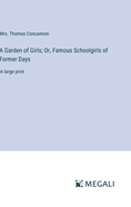 A Garden of Girls; Or, Famous Schoolgirls of Former Days: in large print