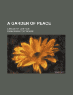 A Garden of Peace: A Medley in Quietude