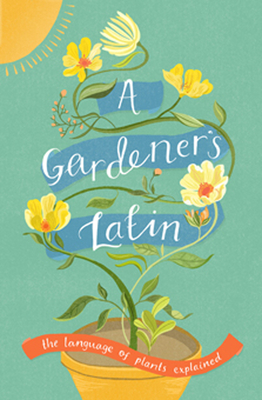 A Gardener's Latin: The Language of Plants Explained - Bird, Richard, and National Trust Books