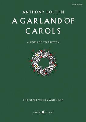 A Garland of Carols - Bolton, Anthony (Composer)