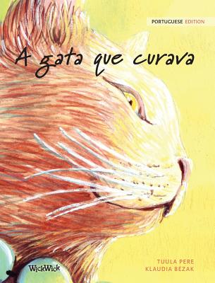 A Gata Que Curava: Portuguese Edition of the Healer Cat - Pere, Tuula, and Bezak, Klaudia (Illustrator), and Jagnow, Dieter (Translated by)