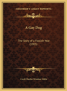 A Gay Dog: The Story of a Foolish Year (1905)