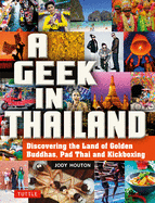 A Geek in Thailand: Discovering the Land of Golden Buddhas, Pad Thai and Kickboxing