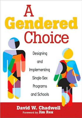 A Gendered Choice: Designing and Implementing Single-Sex Programs and Schools - Chadwell, David W (Editor)