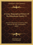 A Genea-Biographical History Of The Rittenhouse Family V1: And All Its Branches In America, With Sketches Of Their Descendants (1893)