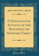 A Genealogical Account of the Spofforth or Spofford Family (Classic Reprint)