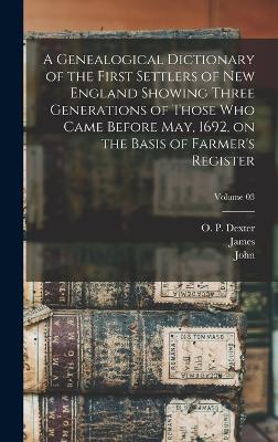 A Genealogical Dictionary of the First Settlers of New England Showing Three Generations of Those Who Came Before May, 1692, on the Basis of Farmer's Register; Volume 03 - Savage, James 1784-1873, and Making of America Project (Creator), and Farmer, John 1789-1838