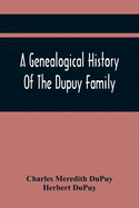 A Genealogical History Of The Dupuy Family