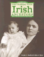 A Genealogist's Guide to Discovering Your Irish Ancestors: How to Find and Record Your Unique Heritage