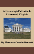 A Genealogist's Guide to Richmond, Virginia - Bennett, Shannon Combs, and Alford, Jennifer (Editor), and O'Connell, Terri (Editor)