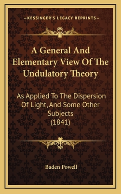 A General And Elementary View Of The Undulatory Theory: As Applied To The Dispersion Of Light, And Some Other Subjects (1841) - Powell, Baden