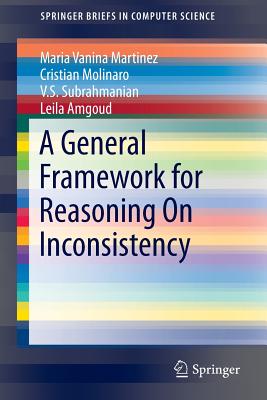 A General Framework for Reasoning On Inconsistency - Martinez, Maria Vanina, and Molinaro, Cristian, and Subrahmanian, V.S.