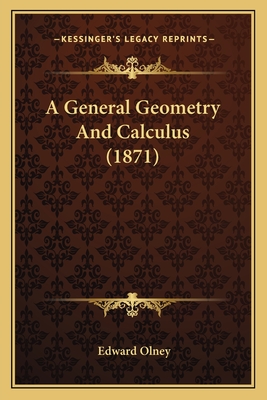 A General Geometry And Calculus (1871) - Olney, Edward