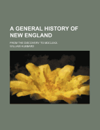 A General History of New England from the Discovery to MDCLXXX