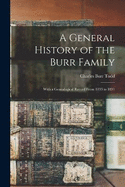 A General History of the Burr Family: With a Genealogical Record From 1193 to 1891