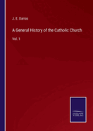 A General History of the Catholic Church: Vol. 1