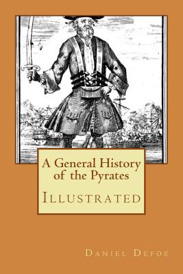 A General History of the Pyrates: Illustrated - Defoe, Daniel