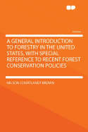 A General Introduction to Forestry in the United States, with Special Reference to Recent Forest Conservation Policies