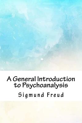 A General Introduction to Psychoanalysis - Freud, Sigmund