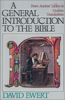 A General Introduction to the Bible: From Ancient Tablets to Modern Translations - Ewert, David, Mr.