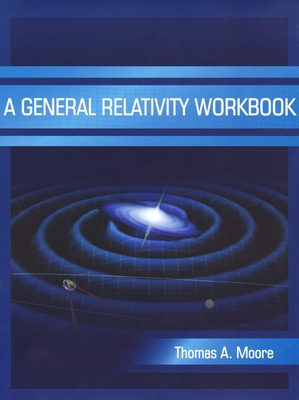 A General Relativity Workbook - Moore, Thomas a