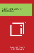 A General View of Positivism - Comte, Auguste, and Bridges, J H (Translated by)