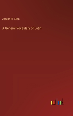 A General Vocaulary of Latin - Allen, Joseph H