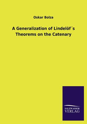 A Generalization of Lindelfs Theorems on the Catenary - Bolza, Oskar, Dr.