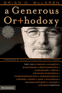 A Generous Orthodoxy: Why I Am a Missional, Evangelical, Post/Protestant, Liberal/Conservative, Mystical/Poetic, Biblical, Charismatic/Contemplative, Fundamentalist/Calvinist, Anabaptist/Anglican, Metho