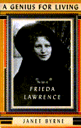 A Genius for Living: The Life of Frieda Lawrence - Byrne, Janet