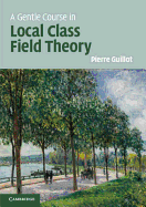 A Gentle Course in Local Class Field Theory: Local Number Fields, Brauer Groups, Galois Cohomology