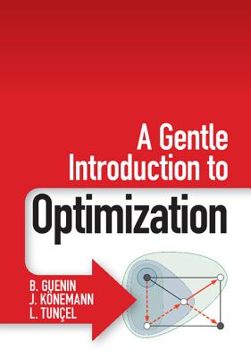 A Gentle Introduction to Optimization - Guenin, B, and Knemann, J, and Tunel, L