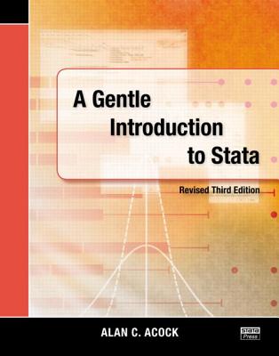 A Gentle Introduction to Stata, Revised Third Edition - Acock, Alan C, Dr., Ph.D.