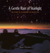 A Gentle Rain of Starlight: The Story of Astronomy on Mauna Kea - West, Michael J