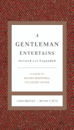 A Gentleman Entertains Revised and Expanded: A Guide to Making Memorable Occasions Happen