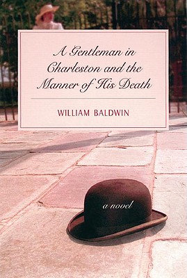 A Gentleman in Charleston and the Manner of His Death - Baldwin, William P, III