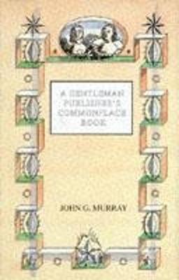 A Gentleman Publisher's Commonplace Book - Murray, John G