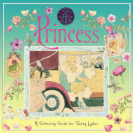A Genuine and Moste Authentic Guide: Princess: A Glittering Guide for Young Ladies